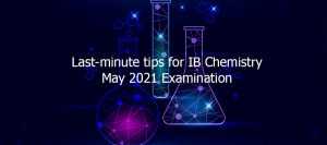 Last minute tips for IB Chemistry May 2021 Examination